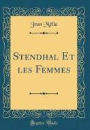 Stendhal Et Les Femmes (Classic Reprint) di Jean Melia edito da Forgotten Books