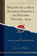 Bolet-N de la Real Sociedad Espaola de Historia Natural, 1914, Vol. 14 (Classic Reprint) di Sociedad Espaola De Historia Natural edito da Forgotten Books