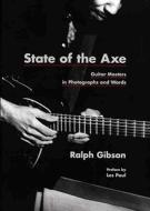 State Of The Axe - Guitar Masters in Photographs and Words di Ralph Gibson edito da Yale University Press