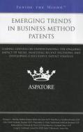 Emerging Trends in Business Method Patents: Leading Lawyers on Understanding the Ongoing Impact of Bilski, Analyzing Recent Decisions, and Developing di Thomas L. Hamlin, Paul Davis, Chris Scott Graham edito da Aspatore Books