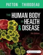 The Human Body in Health & Disease di Kevin T. Patton, Gary A. Thibodeau edito da Elsevier LTD, Oxford