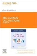 Clinical Calculations - Elsevier eBook on Vitalsource (Retail Access Card): With Applications to General and Specialty Areas di Joyce Lefever Kee, Sally M. Marshall, Mary Catherine Forrester edito da ELSEVIER