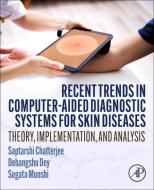 Recent Trends in Computer-Aided Diagnostic Systems for Skin Diseases: Theory, Implementation, and Analysis di Saptarshi Chatterjee, Debangshu Dey, Sugata Munshi edito da ACADEMIC PR INC