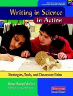 Writing in Science in Action: Strategies, Tools, and Classroom Video [With DVD ROM] di Betsy Rupp Fulwiler edito da Heinemann Educational Books
