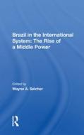 Brazil In The International System di Wayne A. Selcher edito da Taylor & Francis Ltd