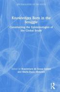 Knowledges Born In The Struggle edito da Taylor & Francis Ltd