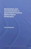 Nominalism and Constructivism in Seventeenth-Century Mathematical Philosophy di David Sepkoski edito da Routledge