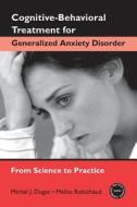Cognitive-Behavioral Treatment for Generalized Anxiety Disorder di Melisa Robichaud edito da Routledge