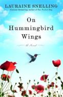 On Hummingbird Wings di Lauraine Snelling edito da FAITHWORDS