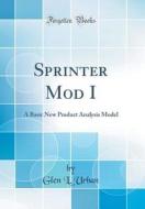Sprinter Mod I: A Basic New Product Analysis Model (Classic Reprint) di Glen L. Urban edito da Forgotten Books
