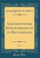 Geschichte Der Städteverfassung in Deutschland, Vol. 1 (Classic Reprint) di Georg Ludwig Von Maurer edito da Forgotten Books