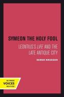 Symeon the Holy Fool di Derek Krueger edito da University of California Press