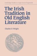 The Irish Tradition in Old English Literature di Charles Darwin Wright edito da Cambridge University Press
