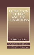 Justification Defenses and Just Convictions di Robert F. Schopp edito da Cambridge University Press
