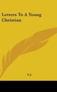 Letters To A Young Christian di S. J. edito da Kessinger Publishing, Llc