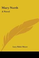 Mary North: A Novel di LUCY RIDER MEYER edito da Kessinger Publishing