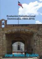 Evolucion Constitucional Dominicana (1844-2010) di Jose Nunez Grullon edito da Lulu.com
