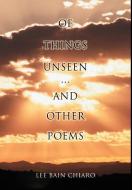 Of Things Unseen and Other Poems di Lee Bain Chiaro edito da iUniverse