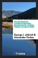 The Progressive Course in Reading; Second Book; Stories-Verses-Nature Studies di George I. Aldrich, Alexander Forbes edito da LIGHTNING SOURCE INC