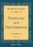 Novellen Aus Oesterreich, Vol. 1 of 2 (Classic Reprint) di Ferdinand Von Saar edito da Forgotten Books