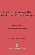 The Gospel of Wealth, and Other Timely Essays di Andrew Carnegie edito da Harvard University Press