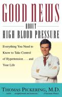 Good News about High Blood Pressure di Thomas Pickering, M. D. Thomas Pickering edito da Fireside Books