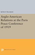 Anglo-American Relations at the Paris Peace Conference of 1919 di Seth P. Tillman edito da Princeton University Press