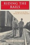 Riding the Rails: Teenagers on the Move During the Great Depression di Errol Lincoln Uys edito da T.E.Winter & Sons
