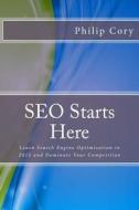 Seo Starts Here: Learn Search Engine Optimization in 2015 and Dominate Your Competition di Philip Cory edito da Philip\Cory