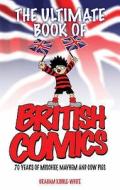 The Ultimate Book Of British Comics di Graham Kibble-White edito da Allison & Busby