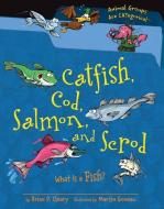 Catfish, Cod, Salmon, and Scrod: What Is a Fish? di Brian P. Cleary edito da MILLBROOK PR INC