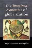 The Imagined Economies of Globalization di Ronan P. Palan, Ronen P. Palan, Angus Cameron edito da Sage Publications UK