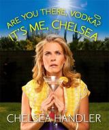 Are You There, Vodka? It's Me, Chelsea di Chelsea Handler edito da RUNNING PR BOOK PUBL