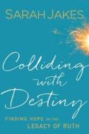 Colliding With Destiny di Sarah Jakes edito da Baker Publishing Group