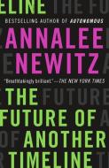 The Future of Another Timeline di Annalee Newitz edito da TOR BOOKS