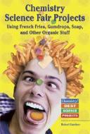 Chemistry Science Fair Projects: Using French Fries, Gumdrops, Soap, and Other Organic Stuff di Robert Gardner, Barbara Gardner Conklin edito da Enslow Publishers