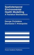 Spatiotemporal Environmental Health Modelling: A Tractatus Stochasticus di George Christakos, Dionissios Hristopulos edito da Springer US