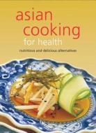 Asian Cooking for Health: Nutritious and Delicious Alternatives edito da Periplus Editions