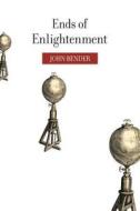 Ends of Enlightenment di John Bender edito da Stanford University Press