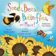 Seeds, Bees, Butterflies, and More!: Poems for Two Voices di Carole Gerber edito da HENRY HOLT JUVENILE