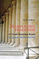 Translating Tradition: A Chant Historian Reads Liturgiam Authenticam di Peter Jeffery edito da PUEBLO