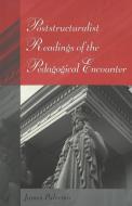 Poststructuralist Readings of the Pedagogical Encounter di James Palermo edito da Lang, Peter