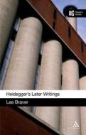 Heidegger's Later Writings di Lee Braver edito da BLOOMSBURY 3PL