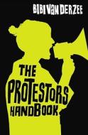 The Protestor\'s Handbook di Bibi Van Der Zee edito da Guardian Books