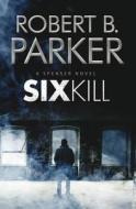 Sixkill di Robert B. Parker edito da Quercus Publishing Plc