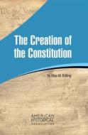 The Creation of the Constitution di Max M. Edling edito da AMER HISTORICAL ASSN