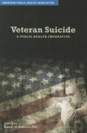 Veteran Suicide: A Public Health Imperative edito da American Public Health Association
