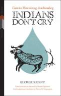 Indians Don't Cry di George Kenny edito da University Of Manitoba Press