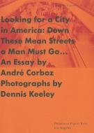 Looking for a City in America - Down These Mean Streets a Man Must Go... di .. Keeley edito da Getty Publications