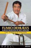 Fumio Demura's: Karate Weapons of Self-Defense: The Complete Edition di Fumio Demura edito da BLACK BELT BOOKS